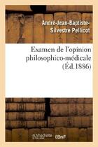 Couverture du livre « Examen de l'opinion philosophico-medicale qui attribue exclusivement a l'organisation - physique du » de Pellicot A-J-B-S. aux éditions Hachette Bnf