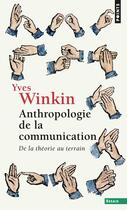 Couverture du livre « Points essais anthropologie de la communication - de la theorie au terrain » de Yves Winkin aux éditions Points