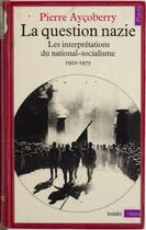 Couverture du livre « Question nazie. les interpretations du national-socialisme (1922-1975) (la) » de Pierre Aycoberry aux éditions Seuil