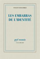 Couverture du livre « Les embarras de l'identité » de Vincent Descombes aux éditions Gallimard