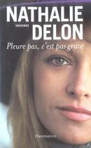 Couverture du livre « Pleure pas, c'est pas grave » de Nathalie Delon aux éditions Flammarion