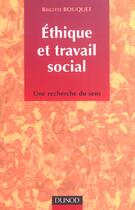 Couverture du livre « Ethique Et Travail Social ; Une Recherche Du Sens » de Brigitte Bouquet aux éditions Dunod