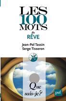 Couverture du livre « Les 100 mots du rêve » de Serge Tisseron et Jean-Pol Tassin aux éditions Que Sais-je ?