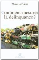 Couverture du livre « Comment mesurer la délinquance ? » de Aebi M F. aux éditions Armand Colin