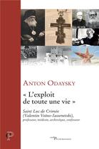 Couverture du livre « L'exploit de toute une vie ; saint Luc de Crimée (Valentin Voïno-Iassenetski) » de Anton Odaysky aux éditions Cerf