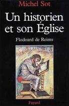 Couverture du livre « Un historien et son Eglise : Flodoard de Reims » de Michel Sot aux éditions Fayard