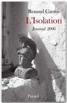 Couverture du livre « L'isolation ; journal 2006 » de Renaud Camus aux éditions Fayard