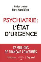 Couverture du livre « Psychiatrie : l'état d'urgence » de Pierre-Michel Llorca et Marion Leboyer aux éditions Fayard