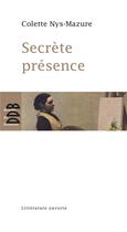 Couverture du livre « Secrète présence » de Colette Nys-Mazure aux éditions Desclee De Brouwer