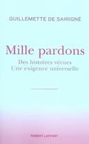 Couverture du livre « Mille pardons ; des histoires vécues, une exigence universelle » de Sairigne G D. aux éditions Robert Laffont