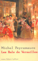 Couverture du livre « Les bals de versailles » de Michel Peyramaure aux éditions Robert Laffont