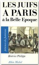 Couverture du livre « Les juifs a paris a la belle epoque » de Beatrice Philippe aux éditions Albin Michel