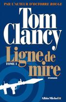 Couverture du livre « Ligne de mire t.1 » de Tom Clancy aux éditions Albin Michel