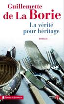 Couverture du livre « La vérité pour héritage » de Guillemette De La Borie aux éditions Presses De La Cite