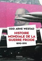 Couverture du livre « Histoire mondiale de la guerre froide (1890-1991) » de Westad Odd Arne aux éditions Perrin