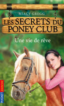 Couverture du livre « Les secrets du poney-club t.4 ; une vie de rêve » de Gregg Stacy aux éditions 12-21