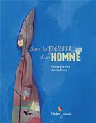 Couverture du livre « Sous la peau d'un homme » de Aurelia Fronty et Praline Gay-Para aux éditions Didier Jeunesse