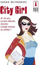 Couverture du livre « City girl ; JF, 24 ans, un brin délurée, cherche remède miracle au célibat ! » de Mlynowski-S aux éditions Harlequin