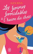 Couverture du livre « Les femmes formidables à l'heure du choix » de Alex Riva aux éditions J'ai Lu