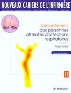 Couverture du livre « Nouveaux cahiers de l'infirmiere t.11 ; soins infirmiers aux personnes atteintes d'affections respiratoires ; 3e edition » de Philippe Godard aux éditions Elsevier-masson