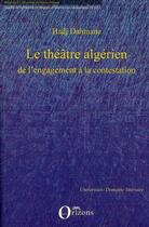 Couverture du livre « Le théâtre algérien, de l'engagement à la contestation » de Hadj Dahmane aux éditions Orizons