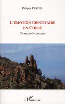 Couverture du livre « L'émotion identitaire en Corse ; un territoire au coeur » de Philippe Pesteil aux éditions L'harmattan