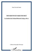 Couverture du livre « Mourir pour paris insurge - le destin du colonel rossel (1844-1871) » de Franz Van Der Motte aux éditions Editions L'harmattan