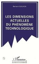 Couverture du livre « Les dimensions actuelles du phenomene technologique » de Guilhon/Bernard aux éditions Editions L'harmattan