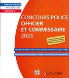 Couverture du livre « Concours police : officier et commissaire 2023 (3e édition) » de Groupe Isp aux éditions Gualino