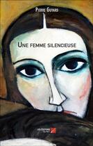Couverture du livre « Une femme silencieuse » de Pierre Guyard aux éditions Editions Du Net