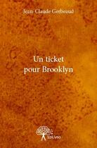 Couverture du livre « Un ticket pour Brooklyn » de Jean-Claude Gerbeaud aux éditions Edilivre
