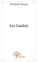 Couverture du livre « Les gaulois » de Elizabeth Tenant aux éditions Edilivre