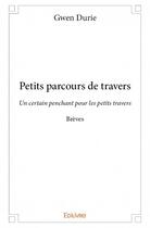 Couverture du livre « Petits parcours de travers ; un certain penchant pour les petits travers ; brèves » de Gwen Durie aux éditions Edilivre