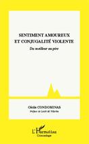 Couverture du livre « Sentiment amoureux et conjugalité violente ; du meilleur au pire » de Cecile Condominas aux éditions Editions L'harmattan