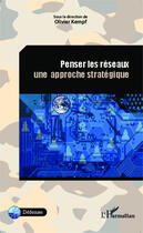 Couverture du livre « Penser les réseaux, une approche statégique » de Olivier Kempf aux éditions Editions L'harmattan