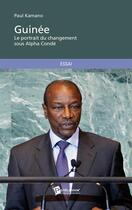 Couverture du livre « Guinée ; le portrait du changement sous Alpha Condé » de Paul Kamano Tamba aux éditions Publibook