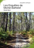 Couverture du livre « Les enquêtes de Michel Bathelet ; Oncle Henri » de Jacqueline Laforgue aux éditions Publibook