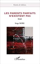 Couverture du livre « Les parents parfaits n'existent pas » de Serge Mori aux éditions L'harmattan