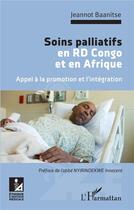 Couverture du livre « Soins palliatifs en RD Congo et en Afrique : appel à la promotion et l'intégration » de Jeannot Baanitse aux éditions L'harmattan