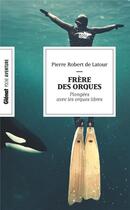 Couverture du livre « Frère des orques : En apnée avec les orques libres » de Pierre Robert De Latour aux éditions Glenat