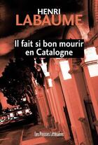 Couverture du livre « Il fait si bon mourir en Catalogne » de Henri Labaume aux éditions Presses Litteraires