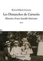 Couverture du livre « Les dimanches de Carnetin : histoire d'une famille litteraire » de Bernard-Marie Garreau aux éditions Complicites