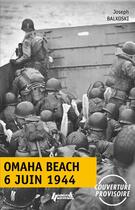 Couverture du livre « Omaha Beach, 6 juin 1944 » de Joseph Balkoski aux éditions Histoire Et Collections