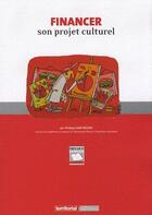 Couverture du livre « Financer son projet culturel » de Philippe Barthelemy aux éditions Territorial