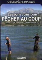 Couverture du livre « Les bons coins pour pêcher au coup ; 92 sites exceptionnels à découvrir » de Daniel Laurent aux éditions Editions Esi