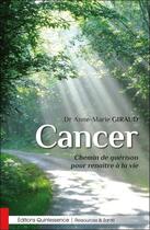 Couverture du livre « Cancer ; chemin de guérison pour renaître à la vie » de Anne-Marie Giraud aux éditions Quintessence