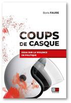Couverture du livre « Coups de casque : essai sur la violence en politique » de Boris Fauret aux éditions Va Press
