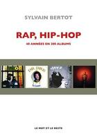 Couverture du livre « Rap, hip-hop : 40 années en 200 albums » de Sylvain Bertot aux éditions Le Mot Et Le Reste