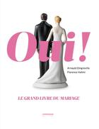 Couverture du livre « Oui ! le grand livre du mariage » de Arnauld Dingreville et Florence Halimi aux éditions Chronique