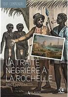 Couverture du livre « Tout comprendre ; la traite négrière à La Rochelle » de Brice Martinetti aux éditions Geste